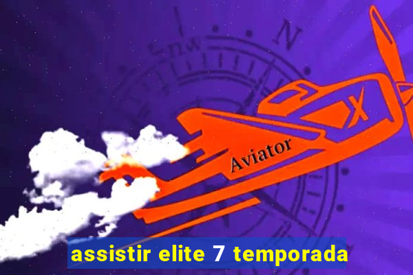 assistir elite 7 temporada